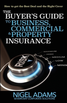 Paperback The Buyer's Guide to Business, Commercial and Property Insurance Book