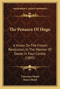 The Penance of Hugo: A Vision on the French Revolution, in the Manner of Dante, in Four Cantos : Wri