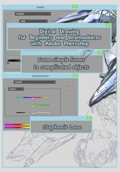 Paperback Digital Drawing for Beginners and Intermediates with Adobe Photoshop: From simple forms to complicated objects Book