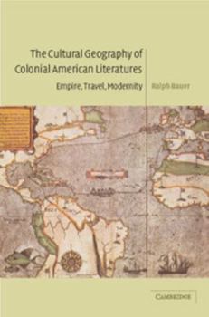 Paperback The Cultural Geography of Colonial American Literatures: Empire, Travel, Modernity Book