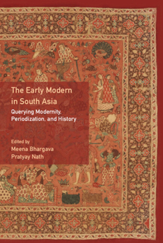Hardcover The Early Modern in South Asia: Querying Modernity, Periodization, and History Book