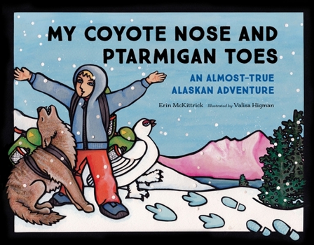 Paperback My Coyote Nose and Ptarmigan Toes: An Almost-True Alaskan Adventure Book