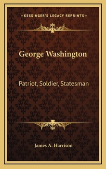 George Washington: Patriot, Soldier, Statesman, First President (Heroes of the Nation)