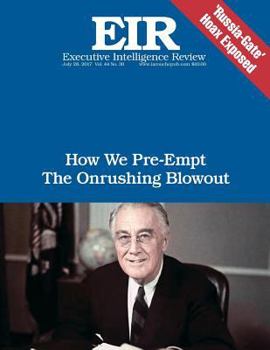Paperback How We Pre-Empt the Onrushing Blowout: Executive Intelligence Review; Volume 44, Issue 30 Book