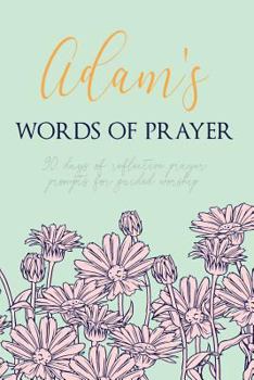 Paperback Adam's Words of Prayer: 90 Days of Reflective Prayer Prompts for Guided Worship - Personalized Cover Book