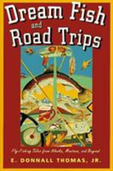 Hardcover Dream Fish and Road Trips: Fly Fishing Tales from Alaska, Montana, and Beyond Book