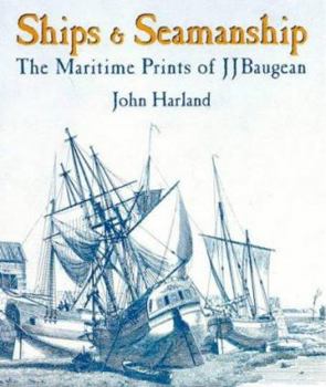 Hardcover Ships and Seamanship: The Maritime Prints of J.J. Baugean Book