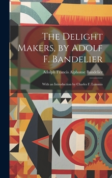 Hardcover The Delight Makers, by Adolf F. Bandelier; With an Introduction by Charles F. Lummis Book