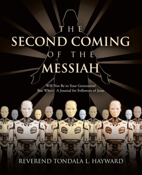 Paperback The Second Coming of the Messiah: Will Not Be in Your Generation! But Who's? A Journal for Followers of Jesus Book