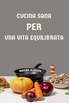 Paperback Cucina Sana per una Vita Equilibrata [Italian] Book