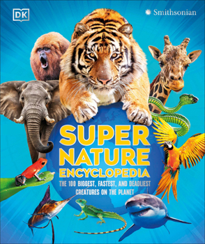 Hardcover Super Nature Encyclopedia: The 100 Biggest, Fastest, Deadliest Creatures on the Planet Book