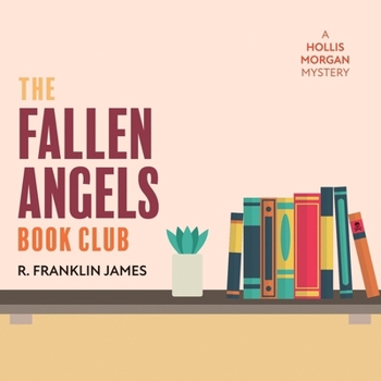 The Fallen Angels Book Club: A Hollis Morgan Mystery