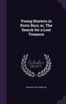 Hardcover Young Hunters in Porto Rico; or, The Search for a Lost Treasure Book