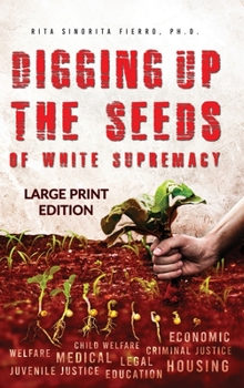 Hardcover Digging Up the Seeds of white Supremacy (LARGE PRINT EDITION ) [Large Print] Book