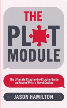 Paperback The Plot Module: The Ultimate Chapter-by-Chapter Guide on How to Write a Novel Outline Book