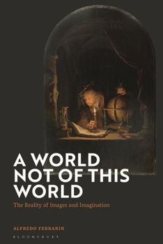 Hardcover A World Not of This World: The Reality of Images and Imagination Book