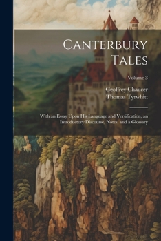 Paperback Canterbury Tales; With an Essay Upon his Language and Versification, an Introductory Discourse, Notes, and a Glossary; Volume 3 Book