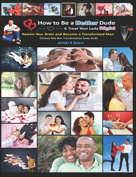 Paperback How to Be a Better Dude and Treat Your Lady Right: Ultimate New Man Transformation Study Guide Book