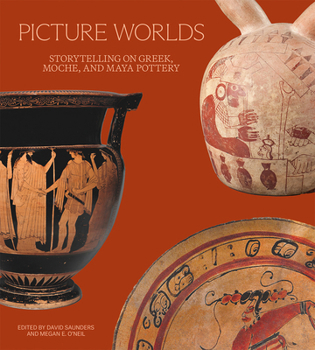 Paperback Picture Worlds: Storytelling on Greek, Moche, and Maya Pottery Book