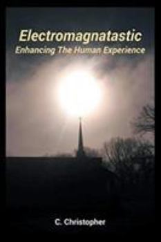Paperback Electromagnatastic: Enhancing The Human Experience Book