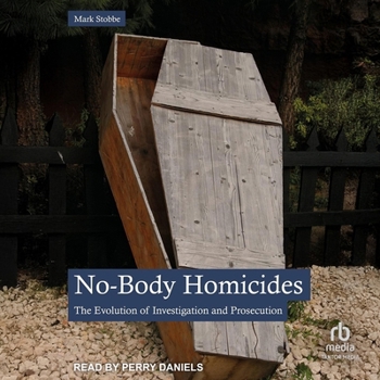 Audio CD No-Body Homicides: The Evolution of Investigation and Prosecution Book
