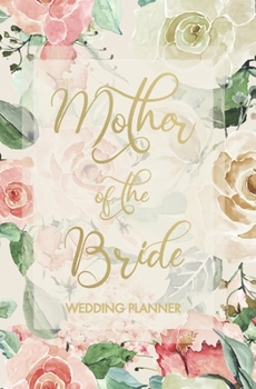 Mother of the Bride Wedding Planner: Wedding Planner and Organizer with detailed worksheets, budget planner, guest lists, seating charts, checklists ... Small convenient size to fit in your purse.