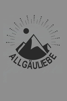 Notizbuch A5 (6X9zoll) Kariert 120 Seiten: Allg�uliebe Berge Heimat Ich Liebe Allg�u