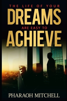 Paperback The Life of Your Dreams Are Easy to Achieve Book