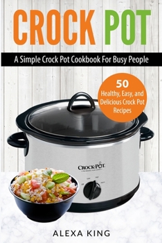 Paperback Crock Pot: Crock Pot Cookbook - Crock Pot Recipes - Crock Pot Dump Meals - Delicious, Easy, and Healthy Book