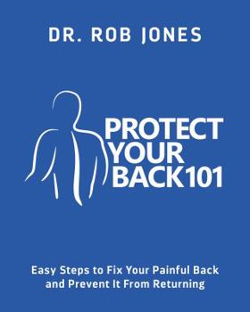 Paperback Protect Your Back 101: Easy Steps to Fix Your Painful Back and Prevent It From Returning Book