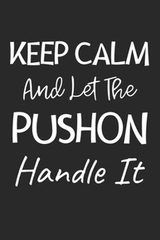 Paperback Keep Calm And Let The Pushon Handle It: Lined Journal, 120 Pages, 6 x 9, Pushon Dog Owner Gift Idea, Black Matte Finish (Keep Calm And Let The Pushon Book
