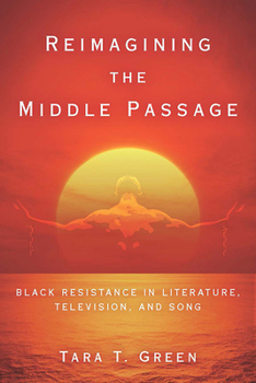 Paperback Reimagining the Middle Passage: Black Resistance in Literature, Television, and Song Book