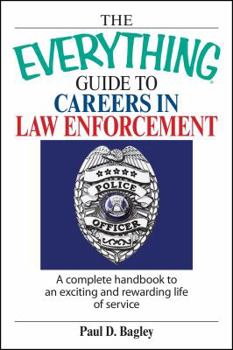 Paperback The Everything Guide to Careers in Law Enforcement: A Complete Handbook to an Exciting and Rewarding Life of Service Book