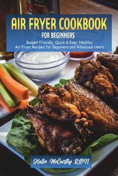 Paperback Air Fryer Cookbook for Beginners: Budget Friendly, Quick & Easy, Healthy Air Fryer Recipes for Beginners and Advanced Users Book