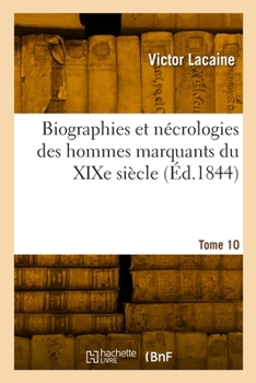 Paperback Biographies Et Nécrologies Des Hommes Marquants Du XIXe Siècle. Tome 10 [French] Book