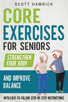 Paperback Core Exercises for Seniors: Strengthen Your Body and Improve Balance with Easy-to-Follow Step-by-Step Instructions Book