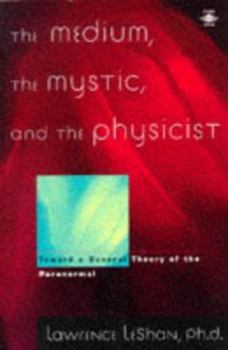 Paperback The Medium, the Mystic, and the Physicist: Toward a General Theory of the Paranormal Book