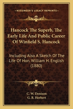 Paperback Hancock The Superb, The Early Life And Public Career Of Winfield S. Hancock: Including Also A Sketch Of The Life Of Hon. William H. English (1880) Book