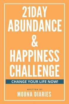 21day Abundance & Happiness Challenge : Change your life now !: Manifest your dream life in just 21days