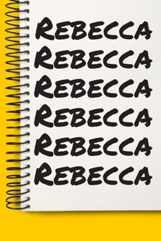 Name Rebecca A beautiful personalized: Lined Notebook / Journal Gift, 120 Pages, 6 x 9 inches , NoteBook Gift For Rebecca , Personal Diary, Rebecca , ... names, Diary to Write, work, or home!, Soft
