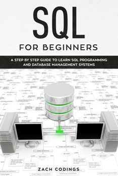 Paperback SQL for Beginners: A Step by Step Guide to Learn SQL Programming and Database Management Systems. Book