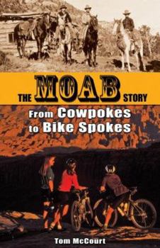 Paperback The Moab Story: From Cowpokes to Bike Spokes Book