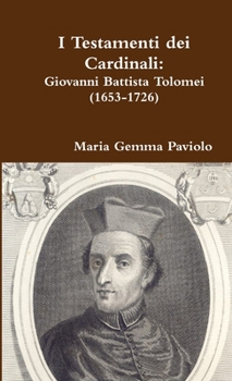 I Testamenti dei Cardinali: Giovanni Battista Tolomei (1653-1726)