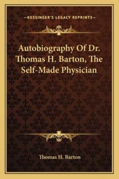 Paperback Autobiography Of Dr. Thomas H. Barton, The Self-Made Physician Book