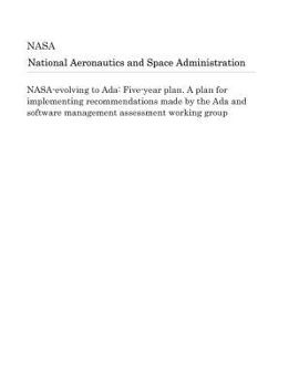 Paperback Nasa-Evolving to ADA: Five-Year Plan. a Plan for Implementing Recommendations Made by the ADA and Software Management Assessment Working Gro Book