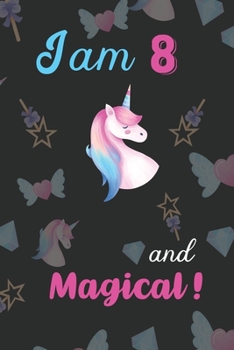 Paperback I am 8 and Magical: Unicorn Journal and Happy Birthday Notebook/Diary Gift for 8th Birthday of beautiful girl. Book