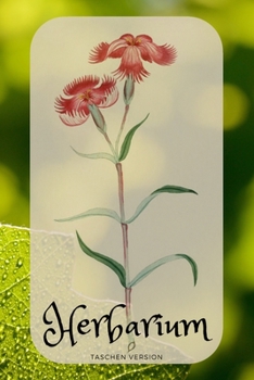 Herbarium Taschen Version: Leere Skizzen Blätter - Notizbuch / Tagebuch Botanisches Herbar - 6 x 9 Zoll (ca DIN 5), 100 Seiten (German Edition)