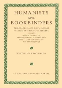 Paperback Humanists and Bookbinders: The Origins and Diffusion of Humanistic Bookbinding, 1459-1559 Book