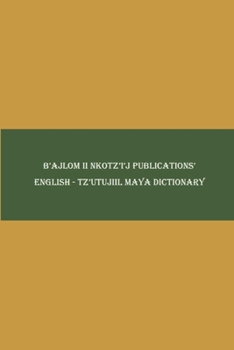 Paperback B'ajlom ii Nkotz'i'j Publications' English - Tz'utujiil Maya Dictionary Book