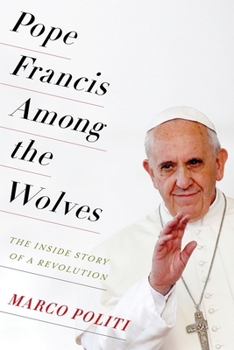 Hardcover Pope Francis Among the Wolves: The Inside Story of a Revolution Book